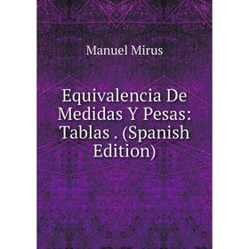 

Книга Equivalencia De Medidas Y Pesas: Tablas. (Spanish Edition)