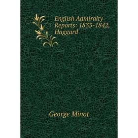 

Книга English Admiralty Reports: 1833-1842, Haggard