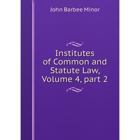 

Книга Institutes of Common and Statute Law, Volume 4, part 2