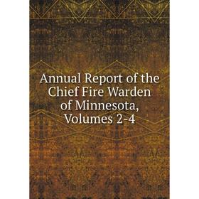 

Книга Annual Report of the Chief Fire Warden of Minnesota, Volumes 2-4