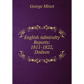 

Книга English Admiralty Reports: 1811-1822, Dodson
