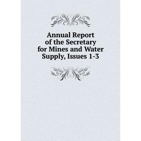 

Книга Annual Report of the Secretary for Mines and Water Supply, Issues 1-3