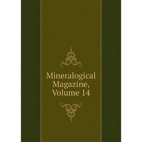 

Книга Mineralogical Magazine, Volume 14