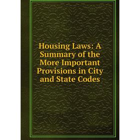 

Книга Housing Laws: A Summary of the More Important Provisions in City and State Codes