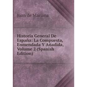

Книга Historia General De España: La Compuesta, Enmendada Y Añadida, Volume 2 (Spanish Edition)