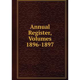 

Книга Annual Register, Volumes 1896-1897