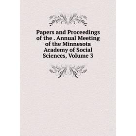 

Книга Papers and Proceedings of the Annual Meeting of the Minnesota Academy of Social Sciences, Volume 3