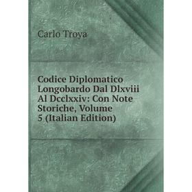 

Книга Codice Diplomatico Longobardo Dal Dlxviii Al Dcclxxiv: Con Note Storiche, Volume 5 (Italian Edition)