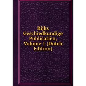 

Книга Rijks Geschiedkundige Publicatiën, Volume 1 (Dutch Edition)