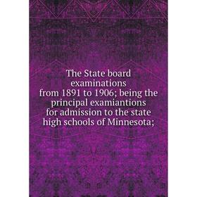 

Книга The State board examinations from 1891 to 1906; being the principal examiantions for admission to the state high schools of Minnesota