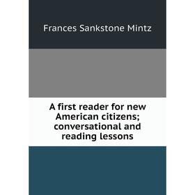

Книга A first reader for new American citizens; conversational and reading lessons