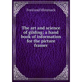 

Книга The art and science of gilding; a hand book of information for the picture framer