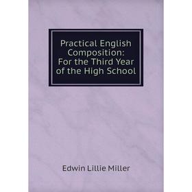 

Книга Practical English Composition: For the Third Year of the High School