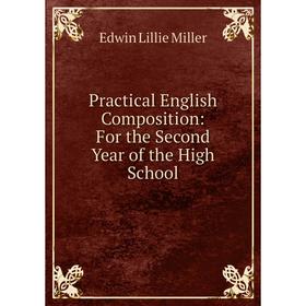

Книга Practical English Composition: For the Second Year of the High School