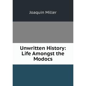 

Книга Unwritten History: Life Amongst the Modocs