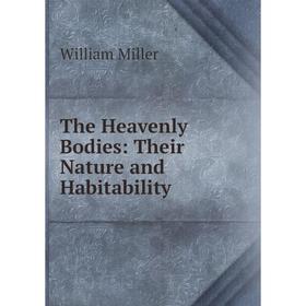 

Книга The Heavenly Bodies: Their Nature and Habitability