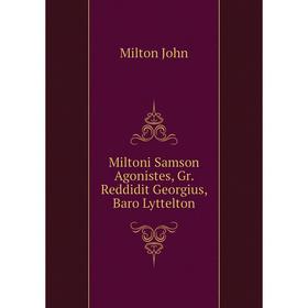 

Книга Miltoni Samson Agonistes, Gr Reddidit Georgius, Baro Lyttelton