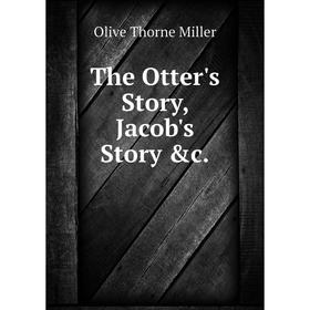 

Книга The Otter's Story, Jacob's Story &c