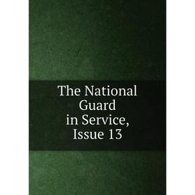 

Книга The National Guard in Service, Issue 13