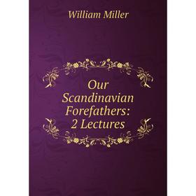 

Книга Our Scandinavian Forefathers: 2 Lectures