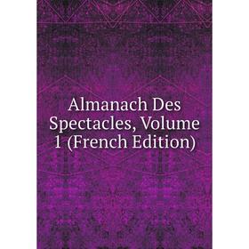 

Книга Almanach Des Spectacles, Volume 1 (French Edition)