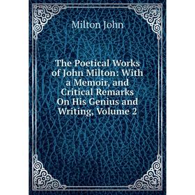 

Книга The Poetical Works of John Milton: With a Memoir, and Critical Remarks On His Genius and Writing, Volume 2