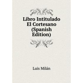 

Книга Libro Intitulado El Cortesano