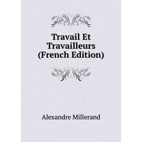 

Книга Travail Et Travailleurs (French Edition)