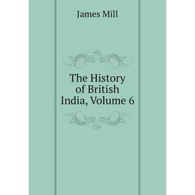 

Книга The History of British India, Volume 6