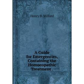 

Книга A Guide for Emergencies, Containing the Homoeopathic Treatment