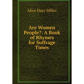 

Книга Are Women People: A Book of Rhymes for Suffrage Times