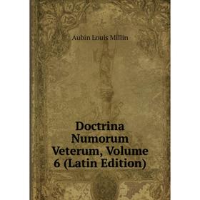 

Книга Doctrina Numorum Veterum, Volume 6 (Latin Edition)