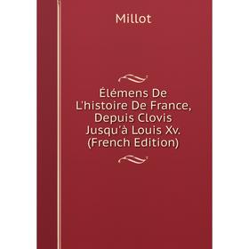 

Книга Élémens De L'histoire De France, Depuis Clovis Jusqu'à Louis Xv. (French Edition)