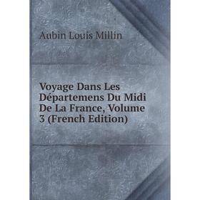 

Книга Voyage Dans Les Départemens Du Midi De La France, Volume 3 (French Edition)