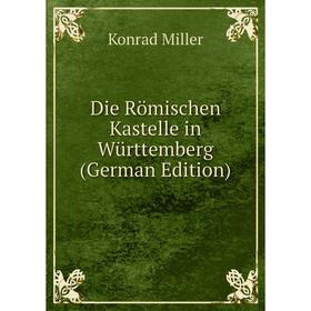 

Книга Die Römischen Kastelle in Württemberg (German Edition)