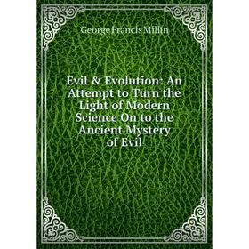 

Книга Evil & Evolution: An Attempt to Turn the Light of Modern Science On to the Ancient Mystery of Evil