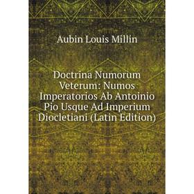 

Книга Doctrina Numorum Veterum: Numos Imperatorios Ab Antoinio Pio Usque Ad Imperium Diocletiani (Latin Edition)