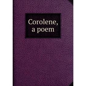 

Книга Corolene, a poem