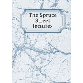 

Книга The Spruce Street lectures
