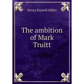 

Книга The ambition of Mark Truitt