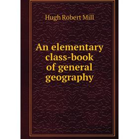 

Книга An elementary class-book of general geography