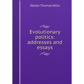 

Книга Evolutionary politics: addresses and essays