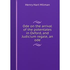 

Книга Ode on the arrival of the potentates in Oxford, and Judicium regale, an ode