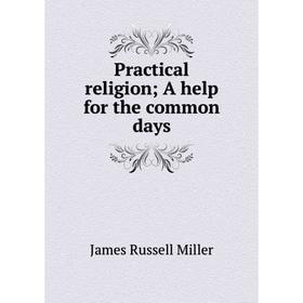 

Книга Practical religion; A help for the common days