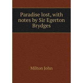 

Книга Paradise lost, with Notes by Sir Egerton Brydges