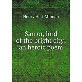 

Книга Samor, lord of the bright city; an heroic poem