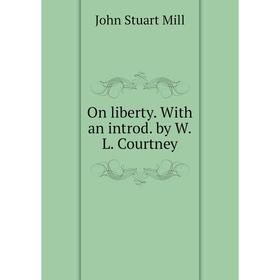 

Книга On liberty With an introd by WL Courtney