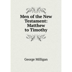 

Книга Men of the New Testament: Matthew to Timothy