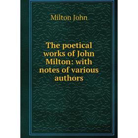 

Книга The poetical works of John Milton: with notes of various authors