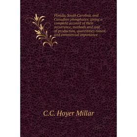 

Книга Florida, South Carolina, and Canadian phosphates: giving a complete account of their occurrence, methods and cost of production, quantitities ra